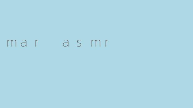 mar asmr